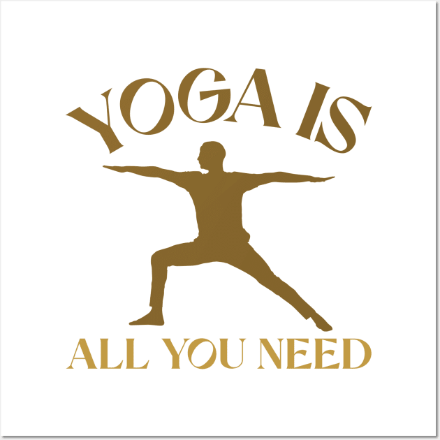 Yoga Is All You Need Yoga Instructor Wall Art by Tip Top Tee's